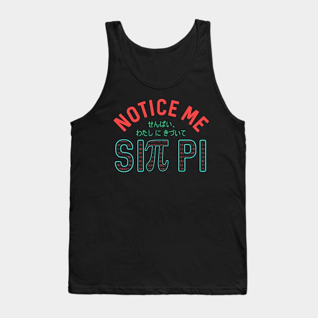 Notice Me Sin Pi Funny Anime Pi Day Senpai Tank Top by theperfectpresents